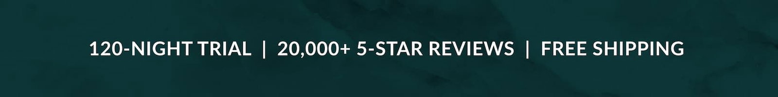 120-NIGHT TRIAL | 20,000+ 5-STAR REVIEWS | FREE SHIPPING