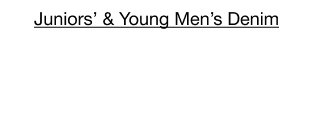 Juniors’ & Young Men’s Denim