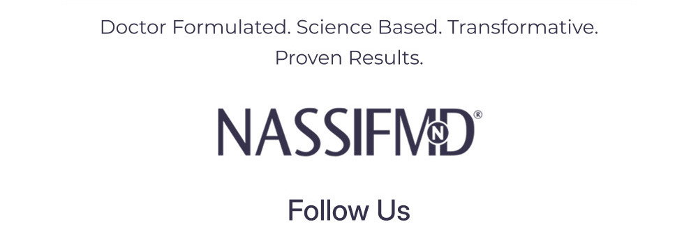Doctor Formulated. Science Based. Transformative. Proven Results. NASSIFMD - Follow Us