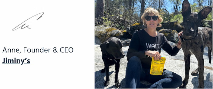 Anne, Founder & CEO, Jiminy's. Plus, a photo of Anne with her two dogs, Tuco and Hopper.