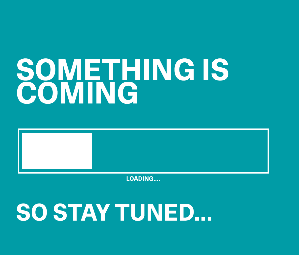 Something is Coming So Stay Tuned