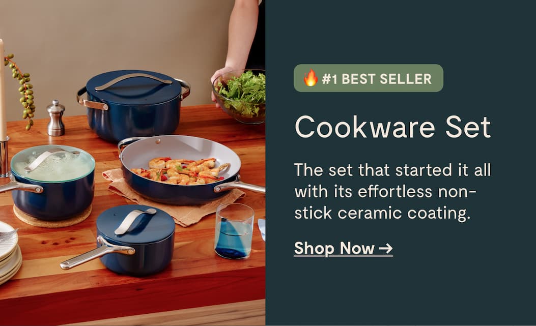 #1 BEST SELLER Cookware Set The set that started it all with its effortless non-stick ceramic coating.  Shop Now →