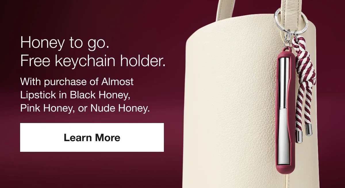 Honey to go. Free keychain holder. | With purchase of Almost Lipstick in Black Honey, Pink Honey, or Nude Honey. | Learn More
