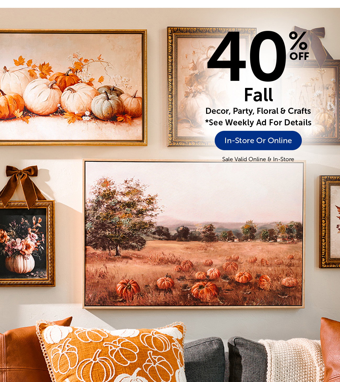 40% Off Fall - Decor, Party, Floral & Crafts