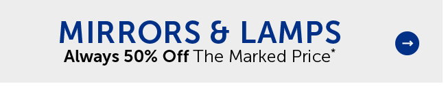Mirrors & Lamps - Always 50% Off The Marked Price*