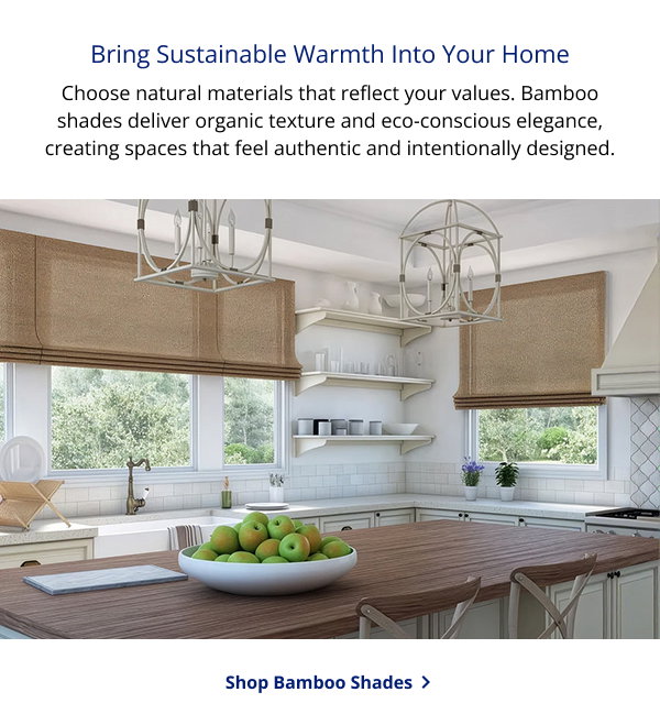 Bring Sustainable Warmth Into Your Home | Choose natural materials that reflect your values. Bamboo shades deliver organic texture and eco-conscious elegance, creating spaces that feel authentic and intentionally designed. | SHOP BAMBOO SHADES >