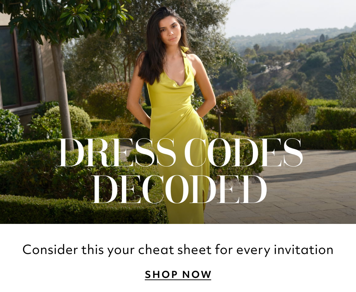 Dress Codes Decoded &  Consider this your cheat sheet for every invitation SHOP NOW