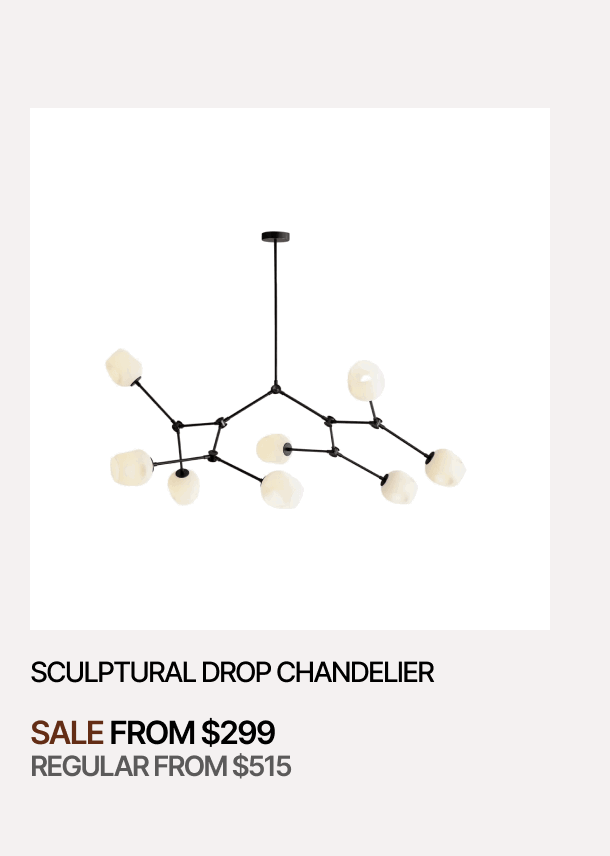 SCULPTURAL DROP CHANDELIER - SALE FROM $299 - REGULAR FROM $515