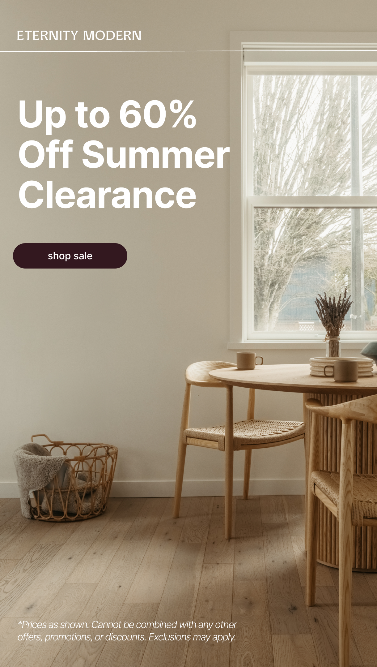 ETERNITY MODERN - Up to 60% Off Summer Clearance - shop sale - *Prices as shown. Cannot be combined with any other offers, promotions, or discounts. Exclusions may apply.