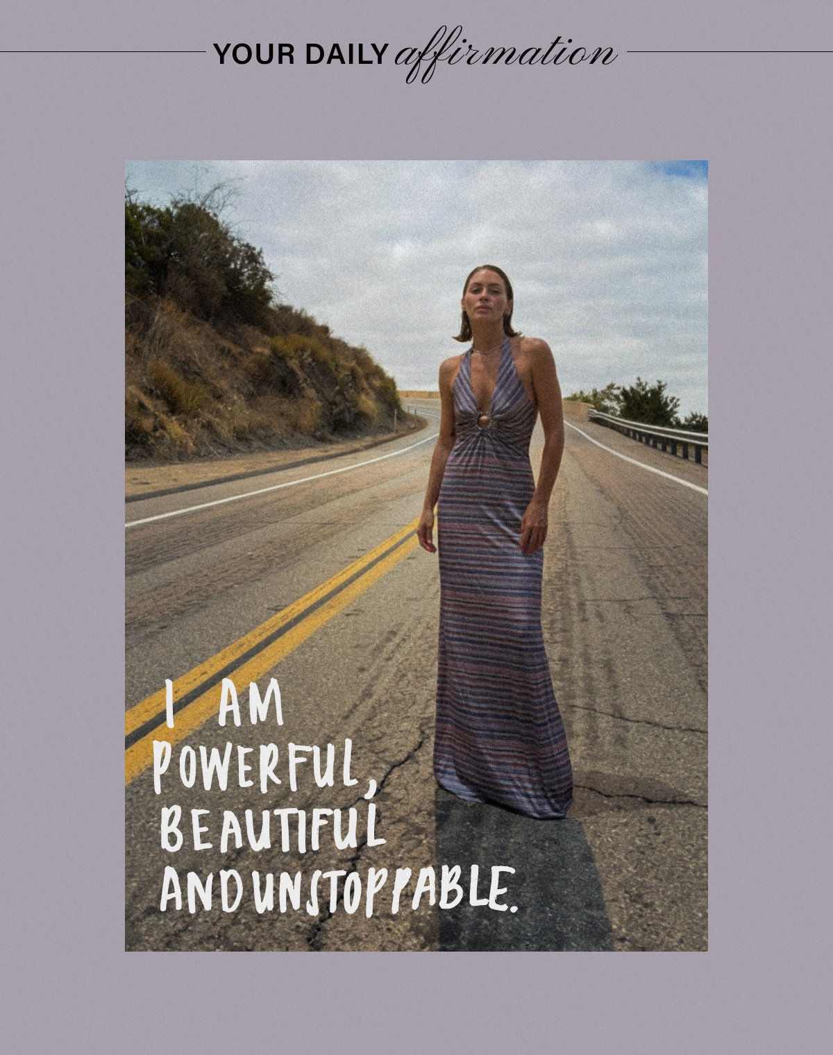YOUR DAILY AFFIRMATION: I AM POWERFUL,BEAUTIFUL, AND UNSTOPPABLE