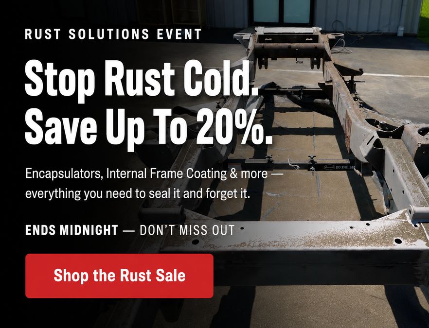 Rust Solutions Event — Stop Rust Cold. Save Up To 20% on rust encapsulators, internal frame coatings and more.