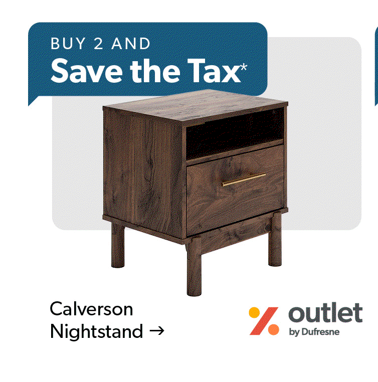 Buy 2 and save the tax. Featured Calverson Nightstand. Outlet by Dufresne. 