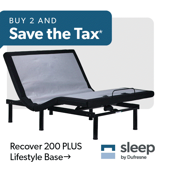 Buy 2 and save the tax. Featured Recover 200 PLUS Lifestyle Base. Sleep by Dufresne. 