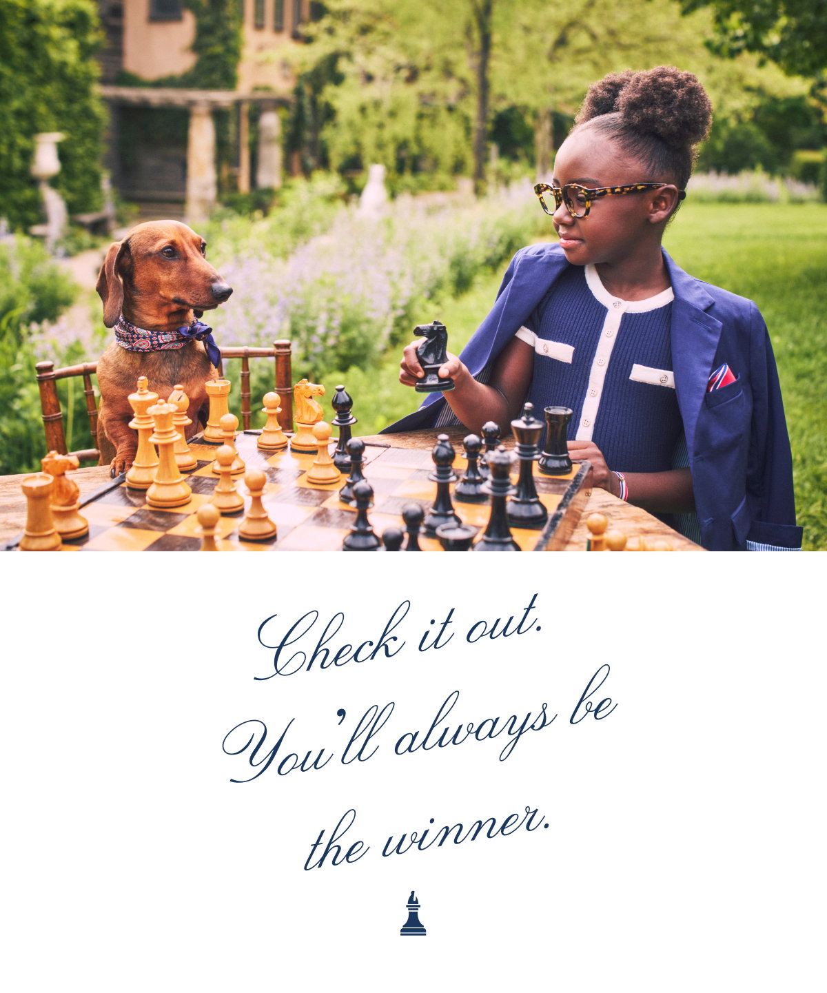 Check it out. - You'll always be - the winner. - ♟