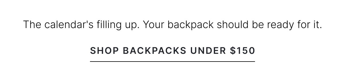 SHOP BACKPACKS UNDER $150.
