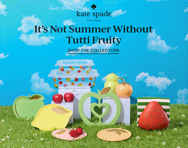 kate spade NEW YORK  It's Not Summer Without Tutti Fruity  SHOP THE COLLECTION