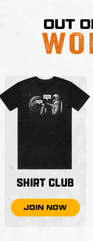 Out Of This World | Shirt Club [ JOIN NOW ]