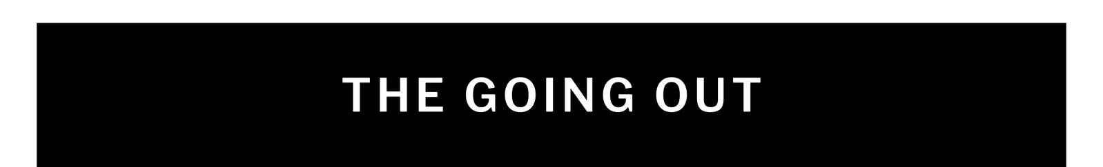 THE GOING OUT