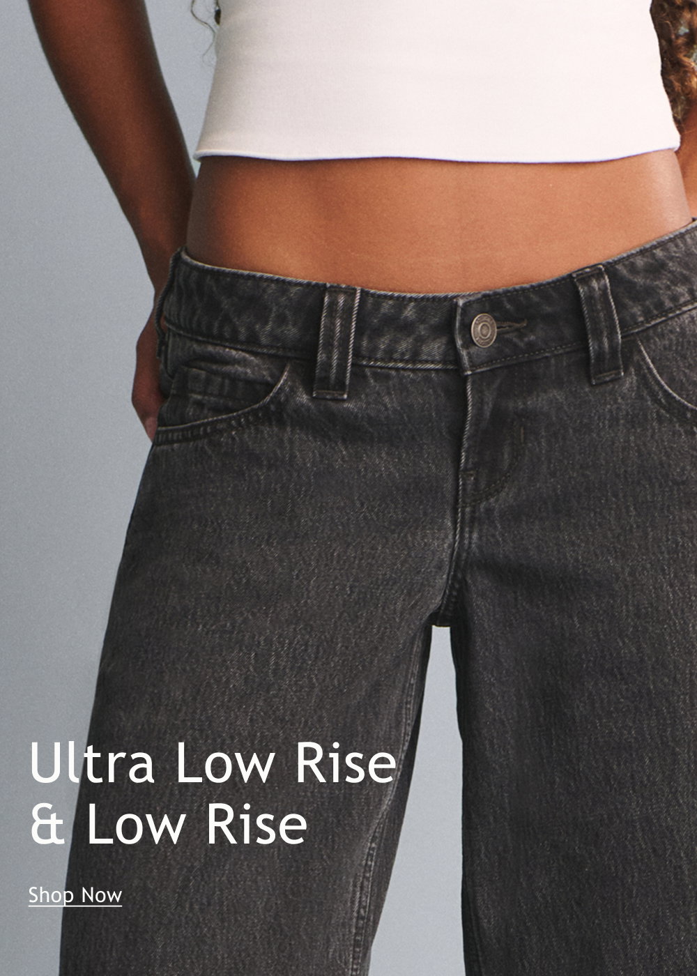 Ultra Low Rise & Low Rise  <Shop Now