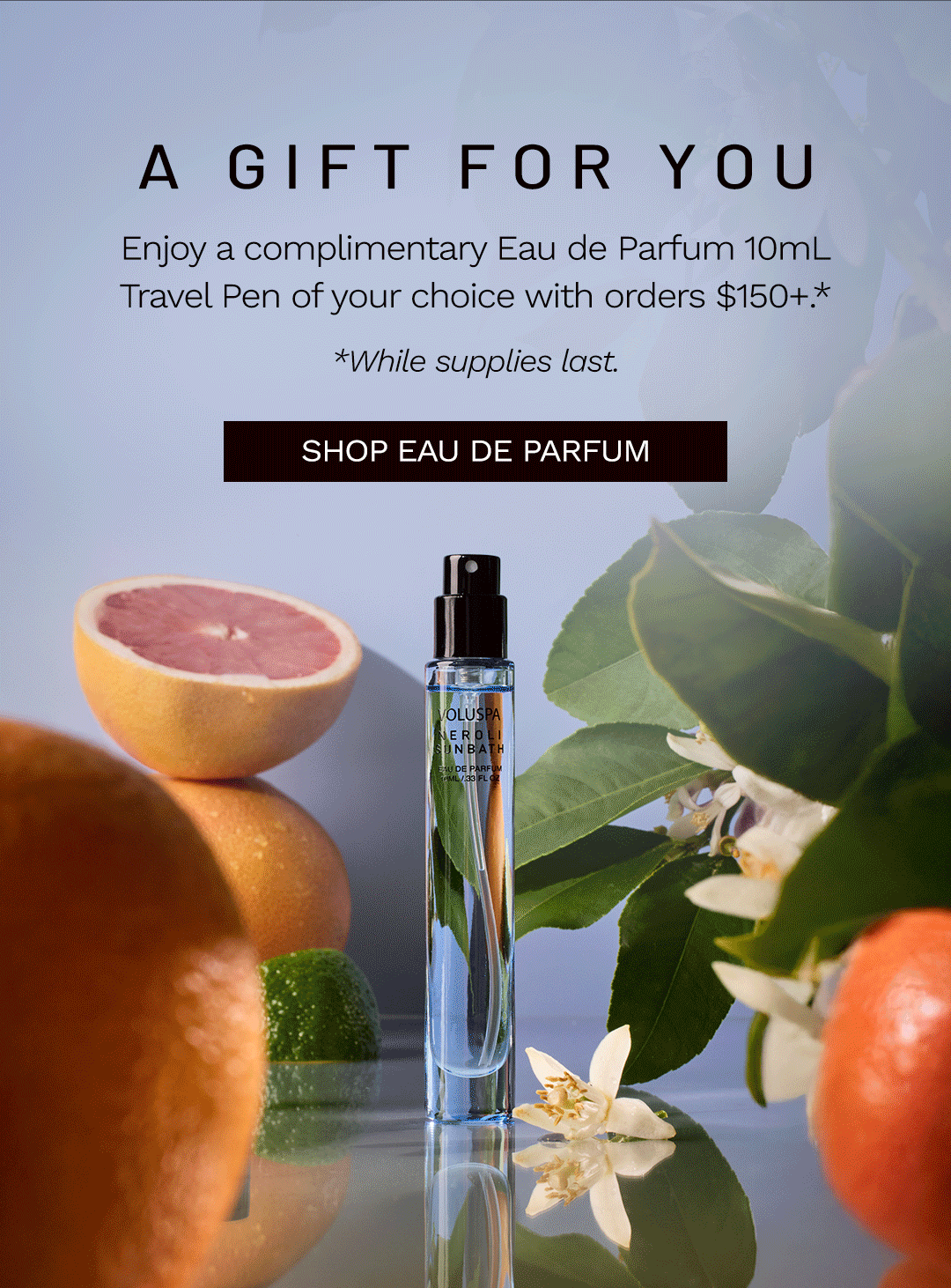 Enjoy a complimentary Eau de Parfum 10mL Travel Pen of your choice with orders $150+.*