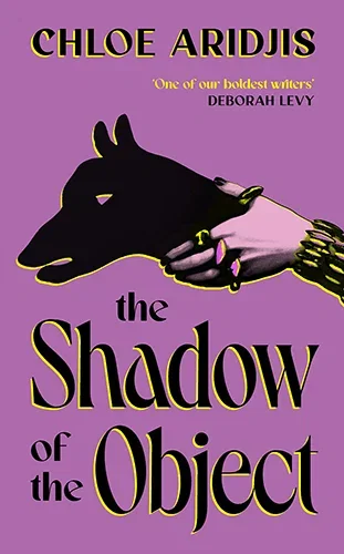 The Shadow of the Object by Chloe Aridjis
