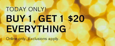 Buy 1, Get 1 $20 Everything ; Online Only.