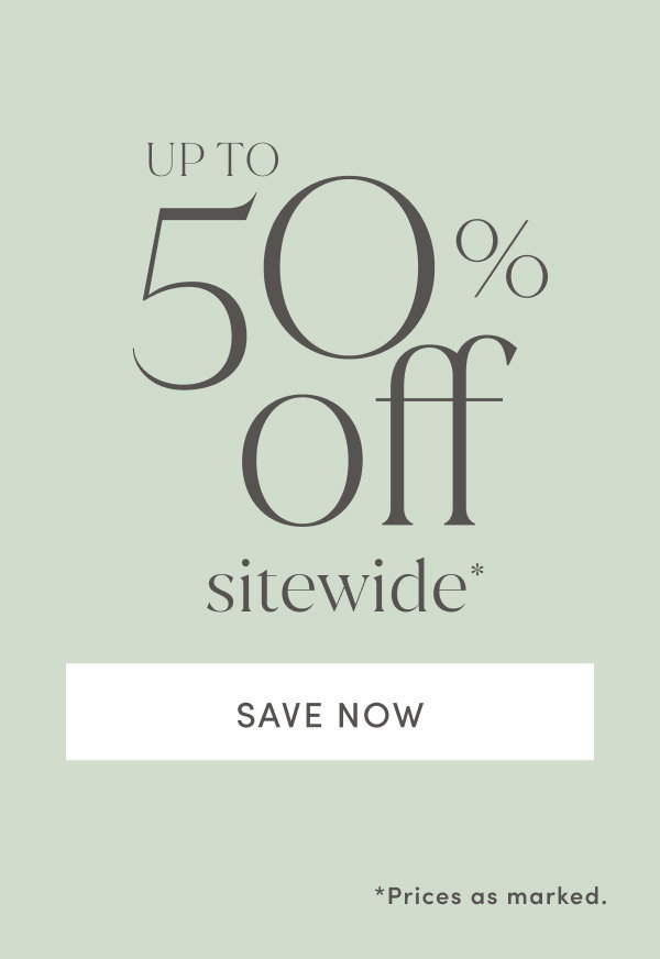 Up To 50% Off Sitewide* *prices As Marked. | Save Now