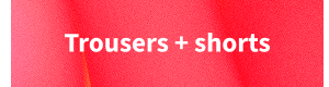 Shop Trousers & Shorts - End of Season Sale
