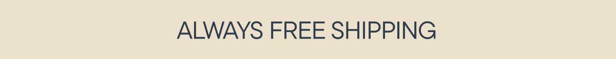 Always Free Shipping