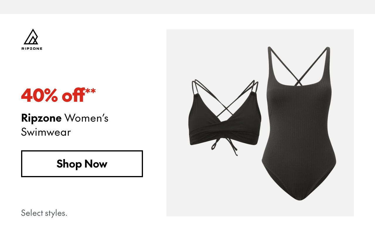 Ripzone Women's Swimwear
40% off
Our ticket price. Select styles.