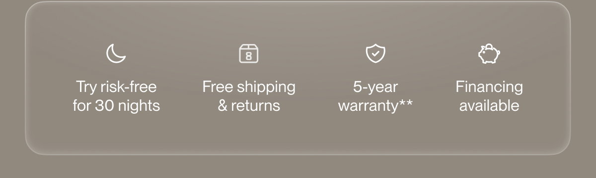 Try risk-free for 30 nights | Free shipping & returns | 5-year warranty**