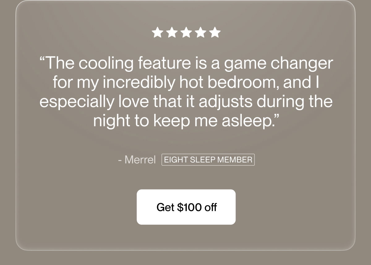 “The cooling feature is a game changer for my incredibly hot bedroom, and I especially love that it adjusts during the night to keep me asleep.”