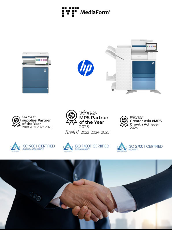 MediaForm with HP have won many awards: Supplies partner of the year, MPS partner of the year and finalists, Greater Asia cMPS growth achiever, also ISO certified
