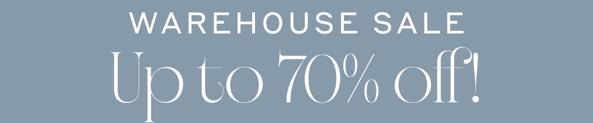 Warehouse Sale - Up to 70% off!