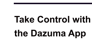 Take Control with the Dazuma App