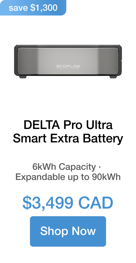 DELTA Pro Ultra Smart Extra Battery 6kWh Capacity · Expandable to 90kWh $3,499 CAD save $1,300