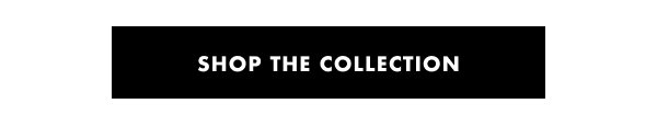 SHOP THE COLLECTION
