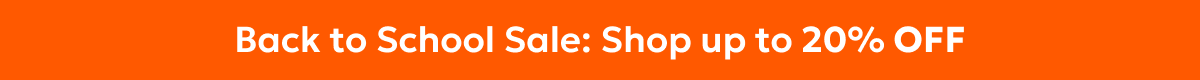 Back to School Sale: Shop up to 20% OFF