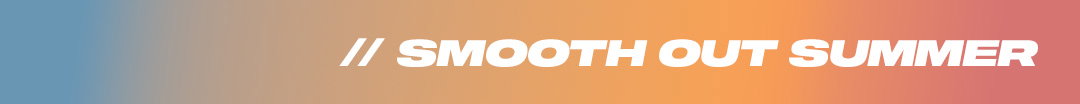 Smooth Out Summer. Shop all deals now. 