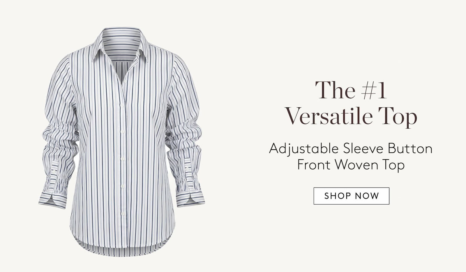 The #1 Versatile Top   Adjustable Sleeve Button Front Woven Top. The Effortless Wide Leg   Kayla Wide Leg Pull-on Trouser. The Modern Puff Sleeve   Snap Front Knit Shirt. The Easy Blazer   Boyfriend Blazer  With Princess Darts. Shop Now.