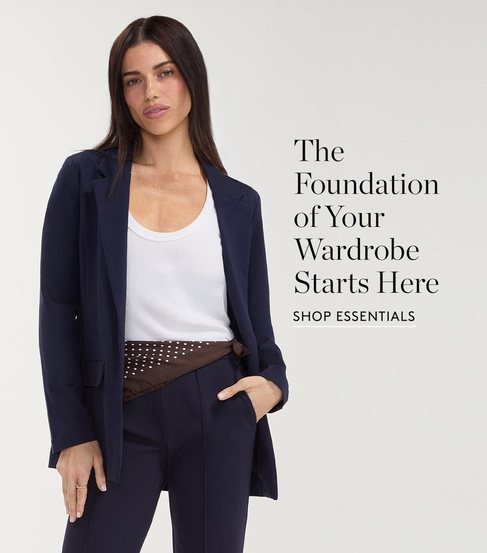 The foundation of your wardrobe starts here. Shop Essentials.