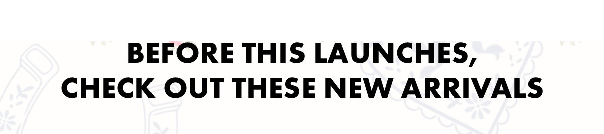 Before This Launches, Check Out These New Arrivals