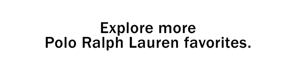 Explore more Polo Ralph Lauren favorites.