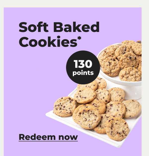 Soft Baked Cookies* - Redeem now
