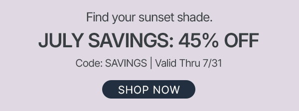 july savings: 45% off - shop now