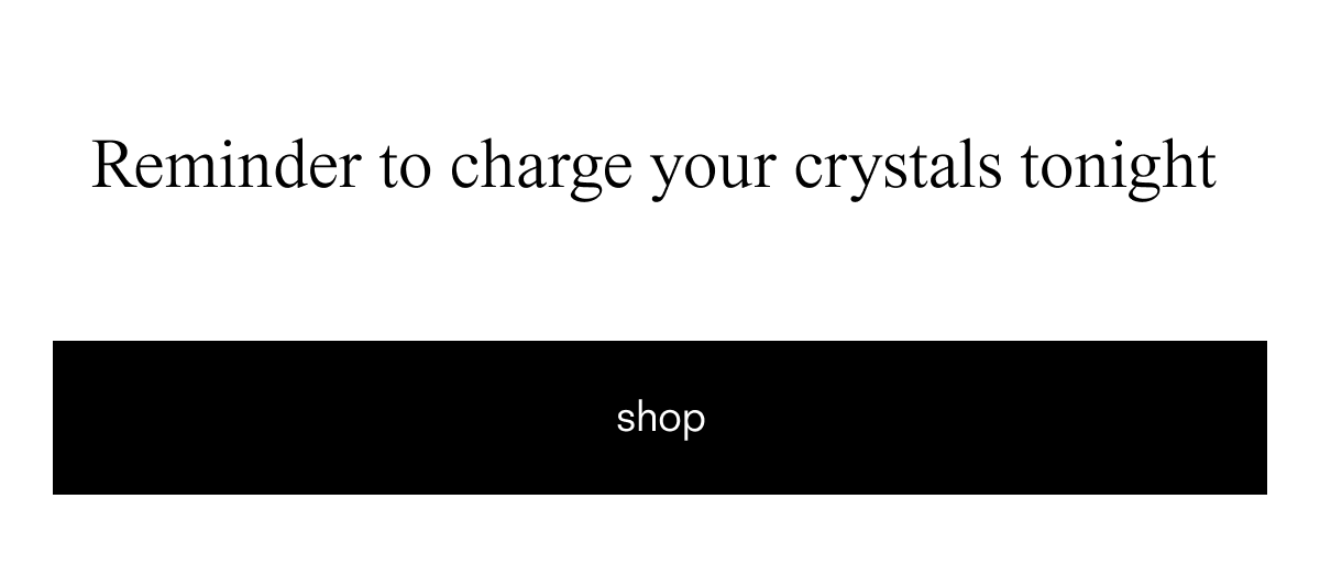 Reminder to charge your crystals tonight
