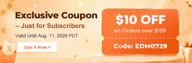 Exclusive Coupon– Just for Subscribers $10 OFF on Orders over $159 Code: EDM0729