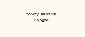 Velvety Butternut Cologne