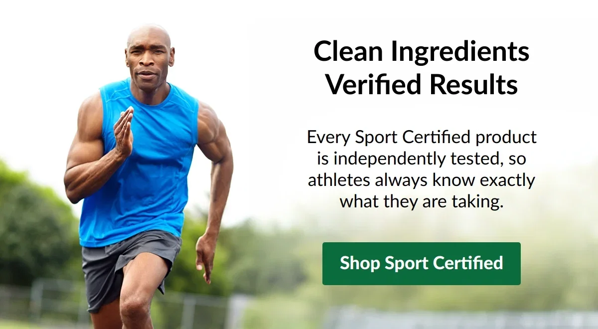 Clean Ingredients Verified Results. Every Sport Certified product is independently tested, so athletes always know exactly what they are taking. Shop Sport Certified