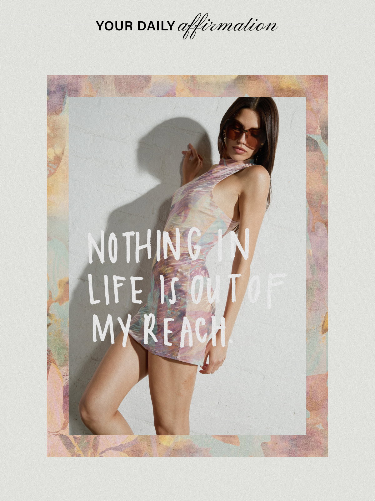 YOUR DAILY AFFIRMATION: NOTHING IN LIFE IS OUT OF MY REACH.